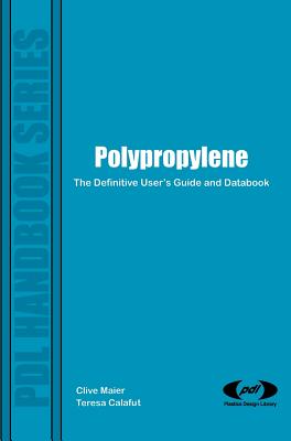 Polypropylene: The Definitive Users Guide - Maier, Clive, and Calafut, Theresa