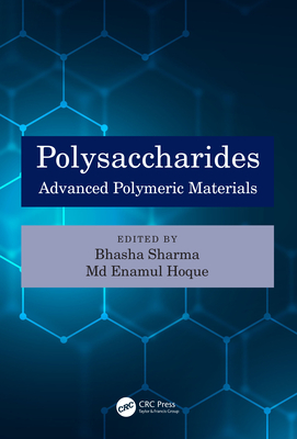 Polysaccharides: Advanced Polymeric Materials - Sharma, Bhasha (Editor), and Hoque, M Enamul (Editor)