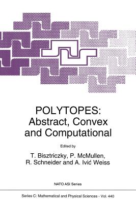 Polytopes: Abstract, Convex and Computational - Bisztriczky, Tibor (Editor), and McMullen, Peter (Editor), and Schneider, Rolf (Editor)