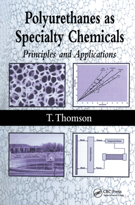Polyurethanes as Specialty Chemicals: Principles and Applications - Thomson, Timothy