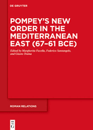 Pompey's New Order in the Mediterranean East (67-61 Bce)