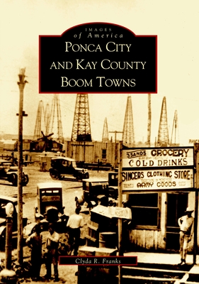 Ponca City and Kay County Boom Towns - Reeves-Franks, Clyda