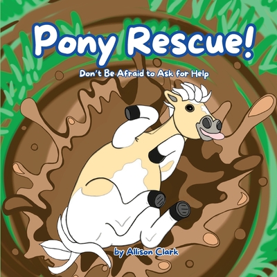 Pony Rescue!: Don't Be Afraid to Ask for Help - Clark, Allison