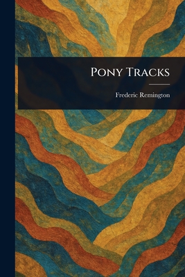 Pony Tracks - Remington, Frederic