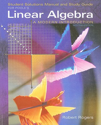 Poole's Linear Algebra Student Solutions Manual and Study Guide: A Modern Introduction - Rogers, Robert