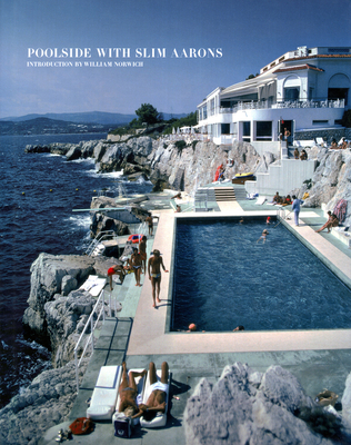 Poolside with Slim Aarons - Aarons, Slim (Photographer), and Getty Images (Photographer), and Norwich, William, Mr. (Introduction by)