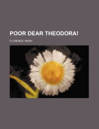 Poor Dear Theodora!