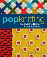 Pop Knitting: Bold Motifs Using Color & Stitch