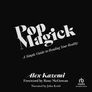 Pop Magick: A Simple Guide to Bending Your Reality