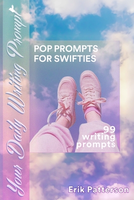Pop Prompts For Swifties: 99 Writing Prompts - Patterson, Erik