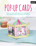 Pop-Up Cards: Step-By-Step Instructions for Creating 30 Handmade Cards in Stunning 3-D Designs
