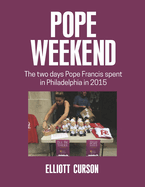 Pope Weekend: The Two Days Pope Francis Spent in Philadelphia in 2015