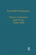 Popes, Canonists and Texts, 1150-1550