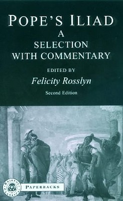 Pope's Iliad - Homer, and Pope, Alexander, and Rosslyn, Felicity (Introduction by)