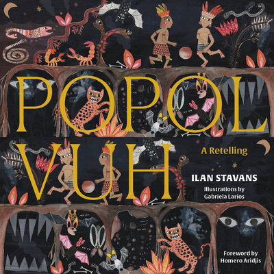 Popol Vuh: A Retelling - Stavans, Ilan, and Aridjis, Homero (Foreword by)