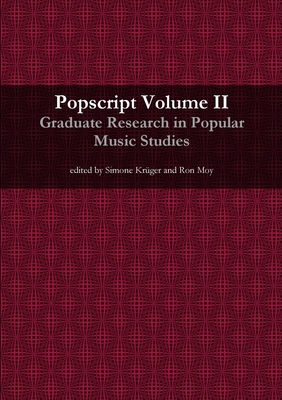 Popscript Volume II: Graduate Research in Popular Music Studies - Kr�ger, Simone, and Moy, Ron