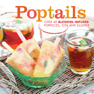 Poptails: Over 40 Alcohol-Infused Popsicles, Ices, and Slushes