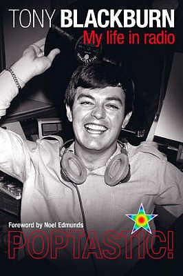 Poptastic!: My Days in Radio - Blackburn, Tony, and Edmonds, Noel (Foreword by)
