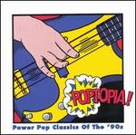 Poptopia! Power Pop Classics of the '90s