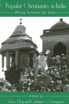 Popular Christianity in India: Riting between the Lines - Raj, Selva J (Editor), and Dempsey, Corinne G (Editor)