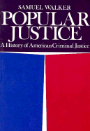 Popular Justice: A History of American Criminal Justice