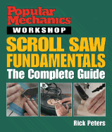 Popular Mechanics Workshop: Scroll Saw Fundamentals: The Complete Guide