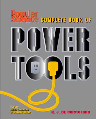 Popular Science Complete Book of Power Tools - de Cristoforo, R J