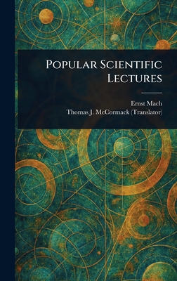 Popular Scientific Lectures - Mach, Ernst, and McCormack, Thomas J (Thomas Joseph)