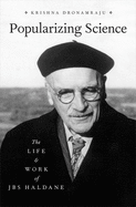 Popularizing Science: The Life and Work of Jbs Haldane