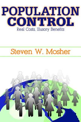 Population Control: Real Costs, Illusory Benefits - Mosher, Steven (Editor)