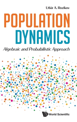 Population Dynamics: Algebraic and Probabilistic Approach - Rozikov Utkir a