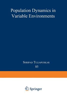 Population Dynamics in Variable Environments - Tuljapurkar, Shripad, Professor