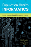 Population Health Informatics: Driving Evidence-Based Solutions Into Practice