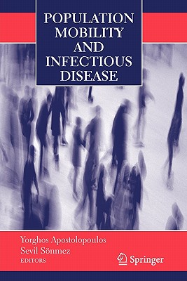 Population Mobility and Infectious Disease - Apostolopoulos, Yorghos (Editor), and Sonmez, Sevil (Editor)