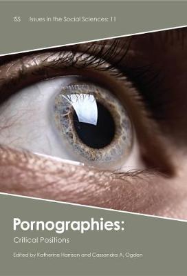 Pornographies: Critical Positions - Harrison, Katherine (Editor), and Ogden, Cassandra A. (Editor)