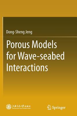 Porous Models for Wave-Seabed Interactions - Jeng, Dong-Sheng