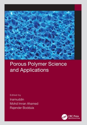 Porous Polymer Science and Applications - Inamuddin (Editor), and Ahamed, Mohd Imran (Editor), and Boddula, Rajender (Editor)