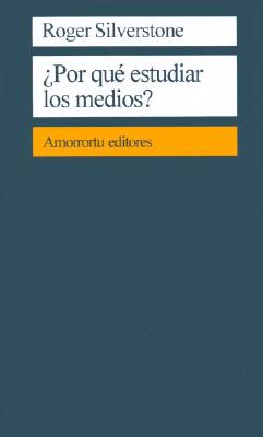 Porque Estudiar Los Medios - Silverstone, Roger, Professor