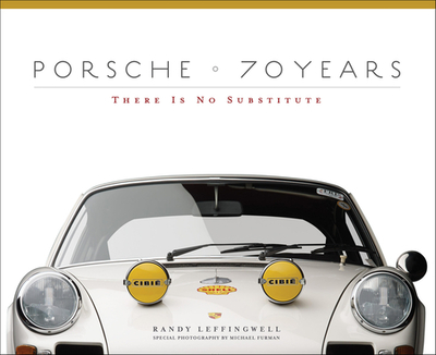 Porsche 70 Years: There Is No Substitute - Leffingwell, Randy