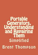 Portable Generators, Understanding and Repairing Them - Gros, Kellie (Editor), and Thompson, Brent