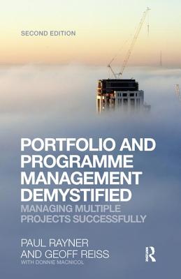 Portfolio and Programme Management Demystified: Managing Multiple Projects Successfully - Reiss, Geoff, and Rayner, Paul