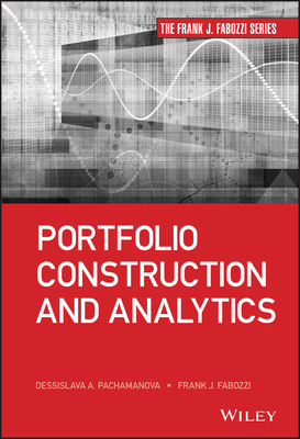 Portfolio Construction and Analytics - Fabozzi, Frank J, and Pachamanova, Dessislava A