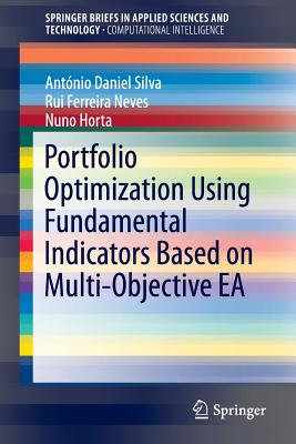 Portfolio Optimization Using Fundamental Indicators Based on Multi-Objective EA - Silva, Antonio Daniel, and Neves, Rui Ferreira, and Horta, Nuno