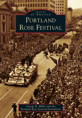Portland Rose Festival - Miller, George R, and Portland Rose Fest Found (Author)