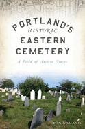 Portland's Historic Eastern Cemetery: A Field of Ancient Graves