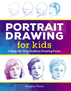 Portrait Drawing for Kids: A Step-By-Step Guide to Drawing Faces