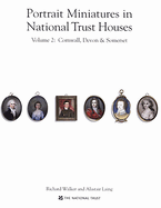 Portrait Miniatures in National Trust Houses: Volume 2: Cornwall, Devon & Somerset