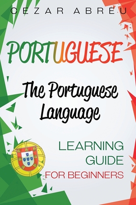 Portuguese: The Portuguese Language Learning Guide for Beginners - Abreu, Cezar