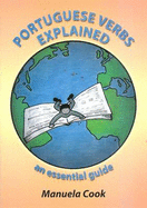 Portuguese Verbs Explained: An Essential Guide - Cook, Manuela