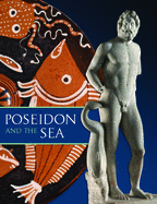 Poseidon and the Sea: Myth, Cult, and Daily Life